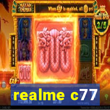 realme c77